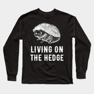 Living on the hedge Long Sleeve T-Shirt